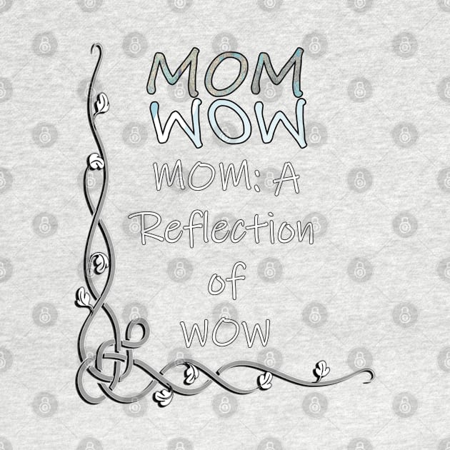 Proud Mother Quote Mom Is The Reflection Of WOW, Gifts for Mom by tamdevo1